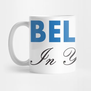Believe In Yourself , Be You Mug